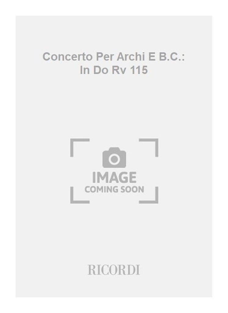 Concerti Per Archi E B.C.: In Do Rv 115